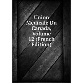 

Книга Union Médicale Du Canada, Volume 12 (French Edition)