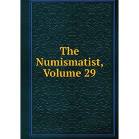 

Книга The Numismatist, Volume 29