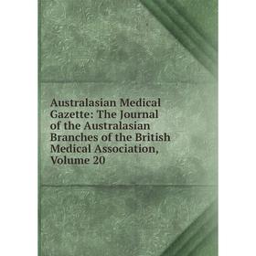 

Книга Australasian Medical Gazette: The Journal of the Australasian Branches of the British Medical Association, Volume 20