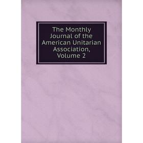 

Книга The Monthly Journal of the American Unitarian Association, Volume 2