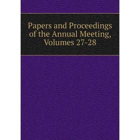 

Книга Papers and Proceedings of the Annual Meeting, Volumes 27-28