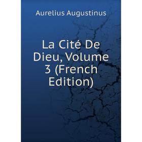 

Книга La Cité De Dieu, Volume 3