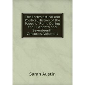 

Книга The Ecclesiastical and Political History of the Popes of Rome During the Sixteenth and Seventeenth Centuries, Volume 1