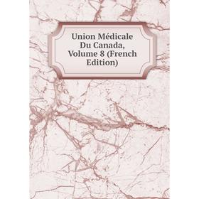 

Книга Union Médicale Du Canada, Volume 8 (French Edition)