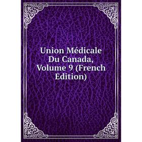 

Книга Union Médicale Du Canada, Volume 9 (French Edition)