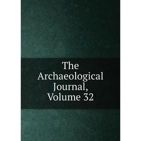 

Книга The Archaeological Journal, Volume 32