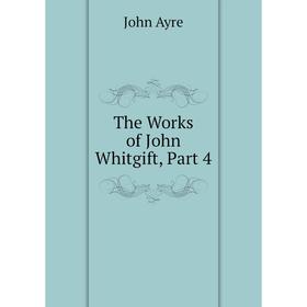 

Книга The Works of John Whitgift, Part 4