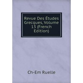 

Книга Revue Des Études Grecques, Volume 13 (French Edition)