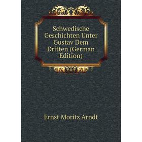 

Книга Schwedische Geschichten Unter Gustav Dem Dritten (German Edition)