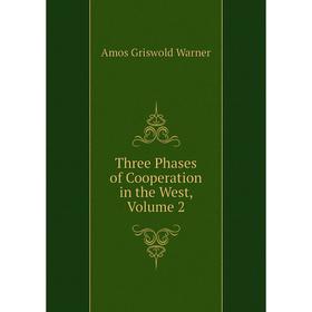 

Книга Three Phases of Cooperation in the West, Volume 2