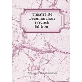 

Книга Théâtre De Beaumarchais (French Edition)