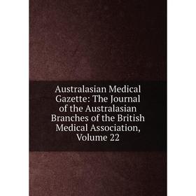 

Книга Australasian Medical Gazette: The Journal of the Australasian Branches of the British Medical Association, Volume 22