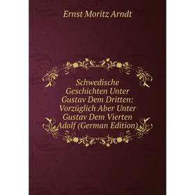 

Книга Schwedische Geschichten Unter Gustav Dem Dritten: Vorzüglich Aber Unter Gustav Dem Vierten Adolf (German Edition)