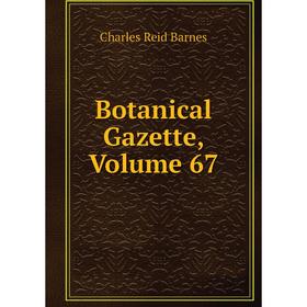 

Книга Botanical Gazette, Volume 67