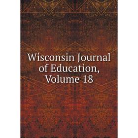 

Книга Wisconsin Journal of Education, Volume 18
