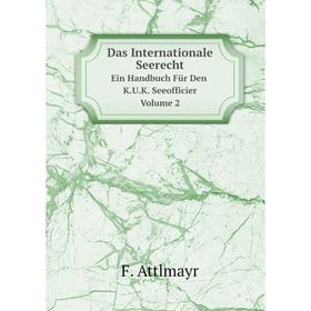

Книга Das Internationale Seerecht Ein Handbuch Für Den K.U.K. Seeofficier Volume 2