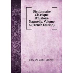 

Книга Dictionnaire Classique D'histoire Naturelle, Volume 6 (French Edition)