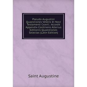 

Книга Pseudo-Augustini Quaestiones Veteris Et Novi Testamenti Cxxvii.: Accedit Appendix Continens Alterius Editionis Quaestiones Selectas (Latin Editi