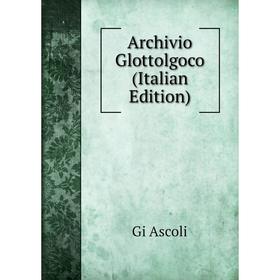 

Книга Archivio Glottolgoco (Italian Edition)