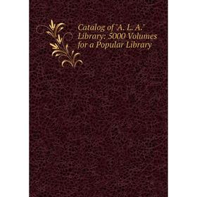 

Книга Catalog of A. L. A. Library: 5000 Volumes for a Popular Library