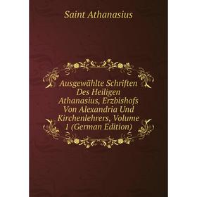 

Книга Ausgewählte Schriften Des Heiligen Athanasius, Erzbishofs Von Alexandria Und Kirchenlehrers, Volume 1 (German Edition)