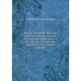 

Книга Norges Offentlige Ret: Afd Statsforfatningen I Norge Og Danmark Indtil 1814-2Afd Norges Nuvaerende Statsforfatning (Danish Edition)