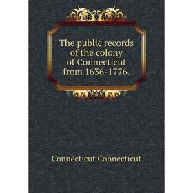 

Книга The public records of the colony of Connecticut from 1636-1776.