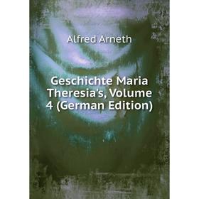 

Книга Geschichte Maria Theresia's, Volume 4 (German Edition)