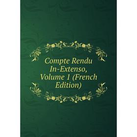 

Книга Compte Rendu In-Extenso, Volume 1 (French Edition)