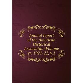 

Книга Annual report of the American Historical Association Volume yr. 1921-22, v.1