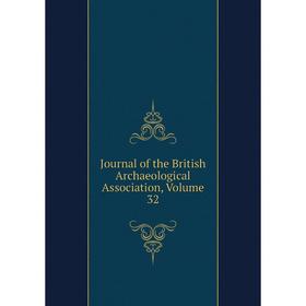 

Книга Journal of the British Archaeological Association, Volume 32