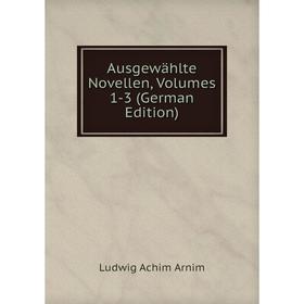 

Книга Ausgewählte Novellen, Volumes 1-3 (German Edition)