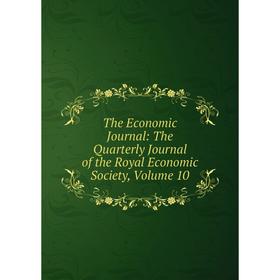 

Книга The Economic Journal: The Quarterly Journal of the Royal Economic Society, Volume 10