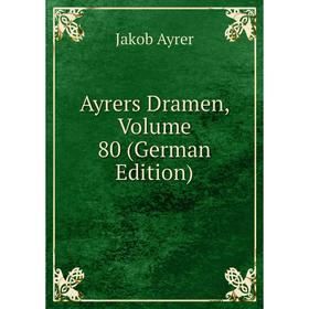 

Книга Ayrers Dramen, Volume 80 (German Edition)