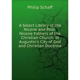 

Книга A Select Library of the Nicene and Post-Nicene Fathers of the Christian Church: St Augustin's City of God and Christian Doctrine