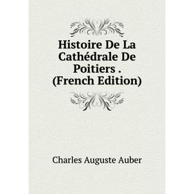 

Книга Histoire De La Cathédrale De Poitiers. (French Edition)