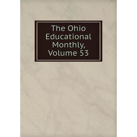 

Книга The Ohio Educational Monthly, Volume 53