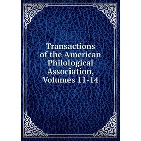 

Книга Transactions of the American Philological Association, Volumes 11-14
