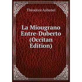 

Книга La Miougrano Entre-Duberto (Occitan Edition)