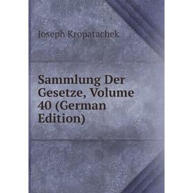 

Книга Sammlung Der Gesetze, Volume 40 (German Edition)
