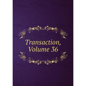 

Книга Transaction, Volume 36