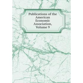 

Книга Publications of the American Economic Association, Volume 9