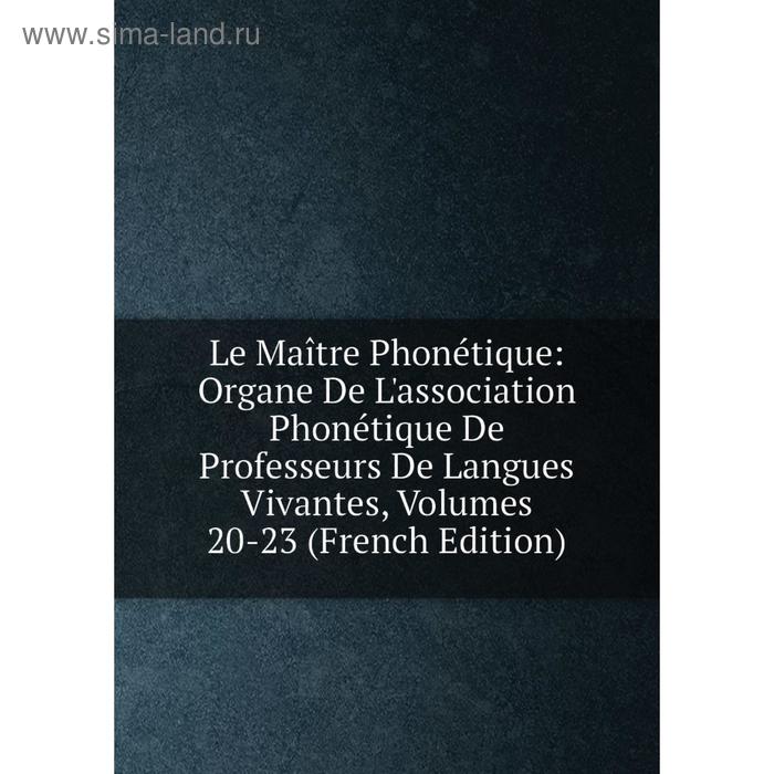 фото Книга le maître phonétique: organe de l'association phonétique de professeurs de langues vivantes, volumes 20-23 nobel press