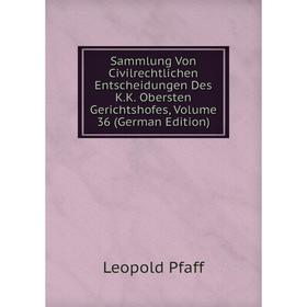 

Книга Sammlung Von Civilrechtlichen Entscheidungen Des K.K. Obersten Gerichtshofes, Volume 36 (German Edition)