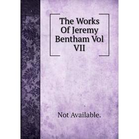 

Книга The Works Of Jeremy Bentham Vol VII
