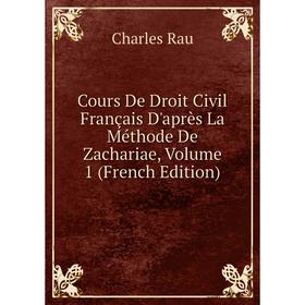 

Книга Cours De Droit Civil Français D'après La Méthode De Zachariae, Volume 1 (French Edition)
