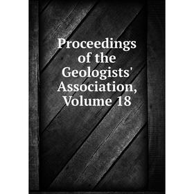 

Книга Proceedings of the Geologists' Association, Volume 18