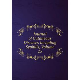 

Книга Journal of Cutaneous Diseases Including Syphilis, Volume 25