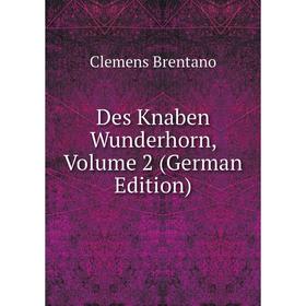 

Книга Des Knaben Wunderhorn, Volume 2 (German Edition)