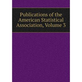 

Книга Publications of the American Statistical Association, Volume 3